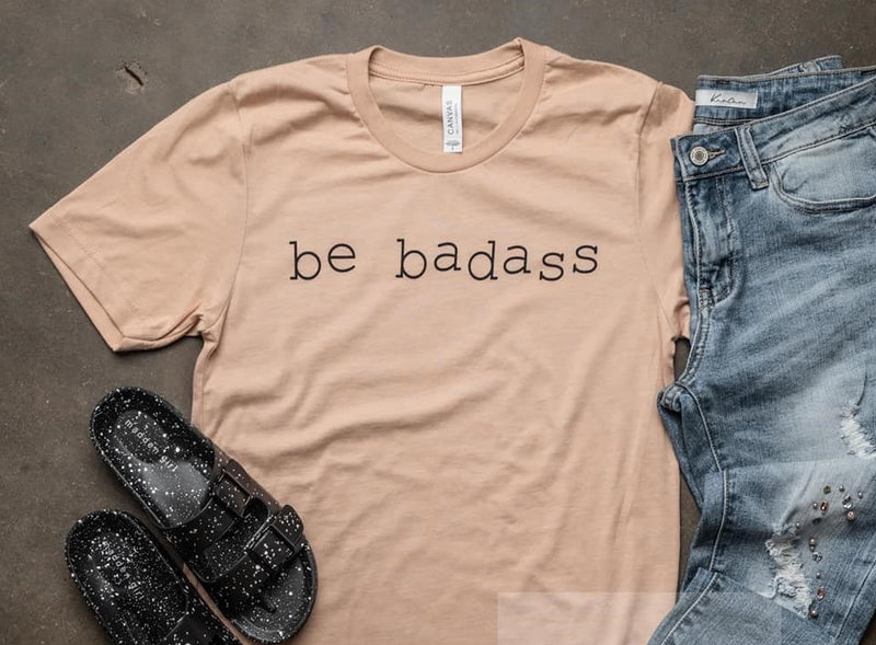 Be Badass - Uncommon Threads Boutique