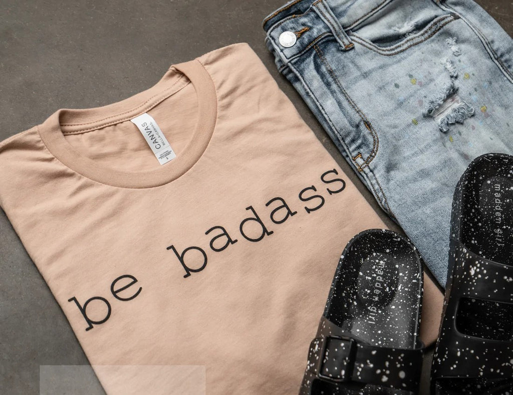 Be Badass - Uncommon Threads Boutique